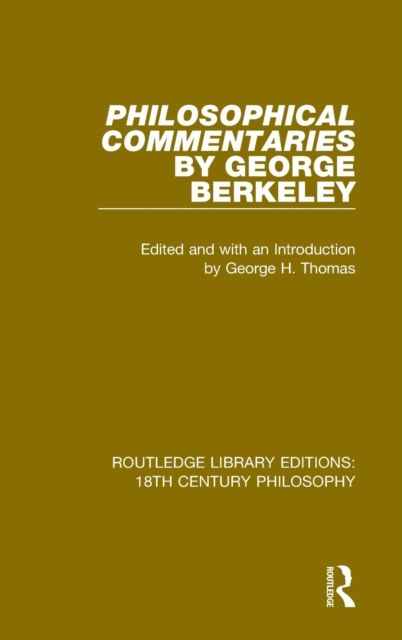 Philosophical Commentaries by George Berkeley : Transcribed From the Manuscript and Edited with an Introduction by George H. Thomas, Explanatory Notes by A.A. Luce