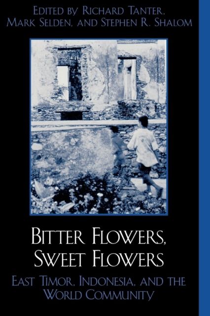 Bitter Flowers, Sweet Flowers : East Timor, Indonesia, and the World Community