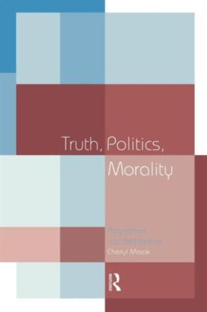 Forsidebilde av Truth, Politics, Morality : Pragmatism and Deliberation