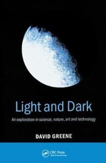 Forsidebilde av Light and Dark : An exploration in science, nature, art and technology