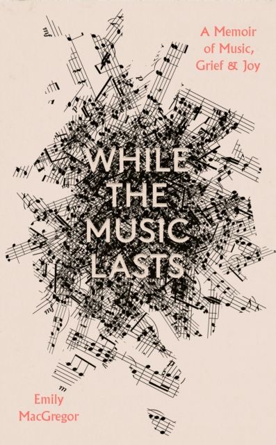 While the Music Lasts : A Memoir of Music, Grief and Joy