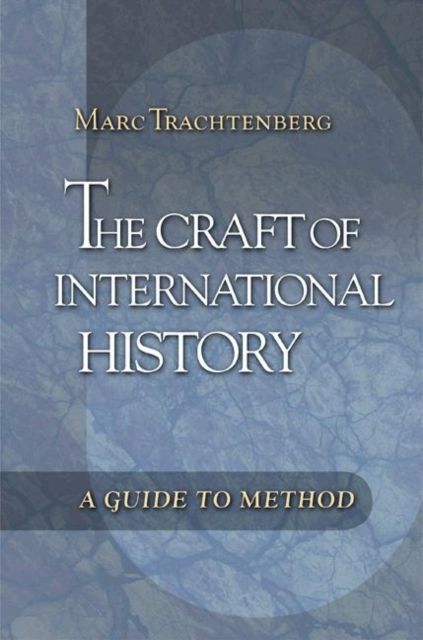 The Craft of International History : A Guide to Method