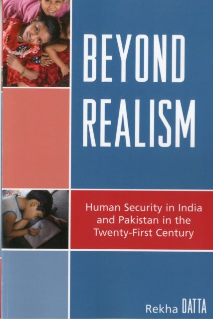 Beyond Realism : Human Security in India and Pakistan in the Twenty-First Century