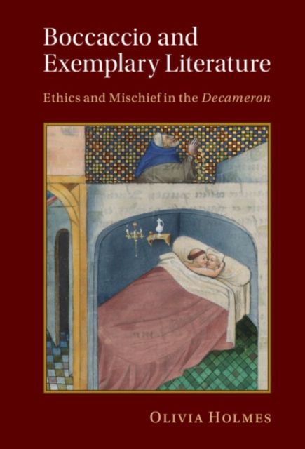 Boccaccio and Exemplary Literature : Ethics and Mischief in the Decameron