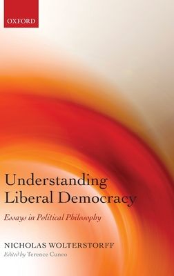 Understanding Liberal Democracy : Essays in Political Philosophy