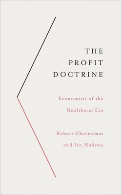 Forsidebilde av The Profit Doctrine : Economists of the Neoliberal Era