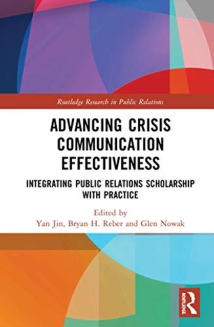Advancing Crisis Communication Effectiveness : Integrating Public Relations Scholarship with Practice