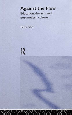 Against the Flow : Education, the Art and Postmodern Culture