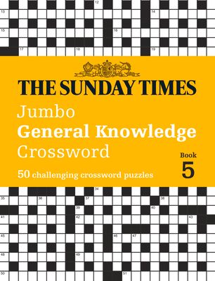 The Sunday Times Jumbo General Knowledge Crossword Book 5 : 50 General Knowledge Crosswords