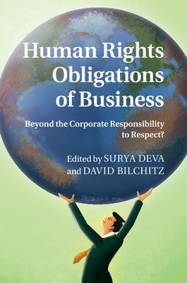 Human Rights Obligations of Business : Beyond the Corporate Responsibility to Respect?