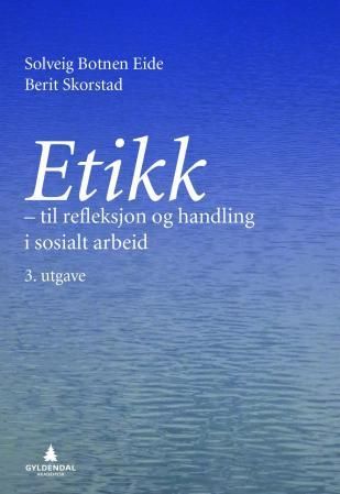 Etikk : til refleksjon og handling i sosialt arbeid