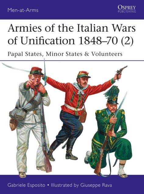 Armies of the Italian Wars of Unification 1848–70 (2) : Papal States, Minor States & Volunteers