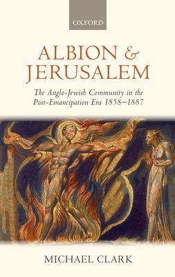 Albion and Jerusalem : The Anglo-Jewish Community in the Post-Emancipation Era 1858-1887