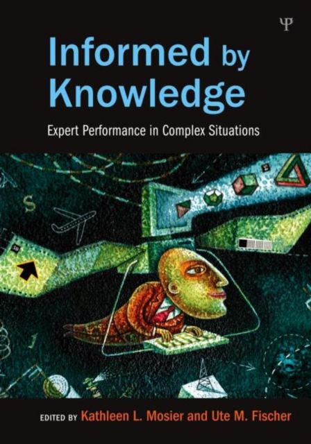 Informed by Knowledge : Expert Performance in Complex Situations