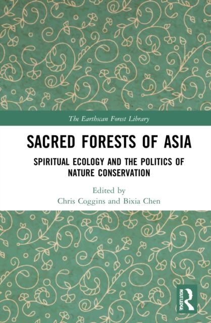 Sacred Forests of Asia : Spiritual Ecology and the Politics of Nature Conservation