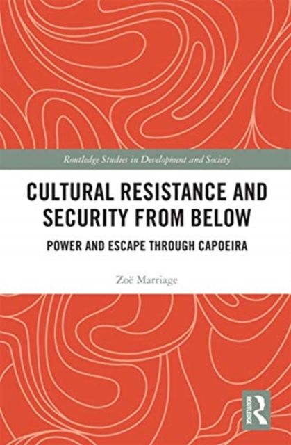 Cultural Resistance and Security from Below : Power and Escape through Capoeira