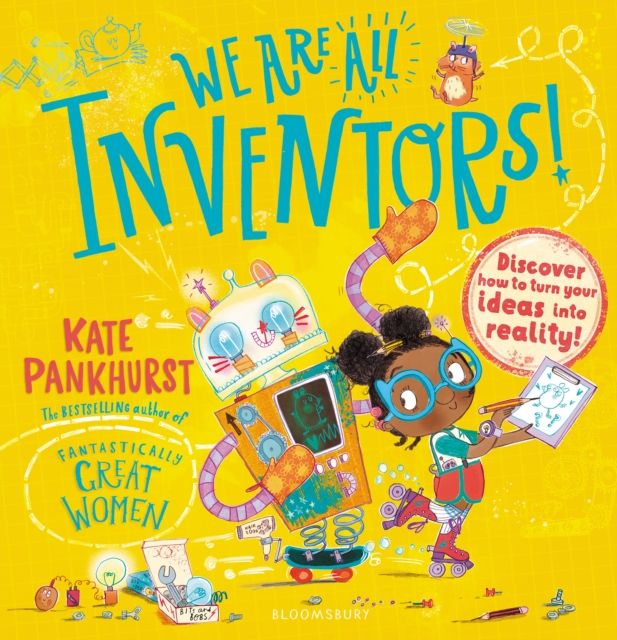 We Are All Inventors! : Discover how to turn your ideas into reality!