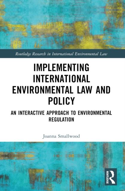 Implementing International Environmental Law and Policy : An Interactive Approach to Environmental Regulation