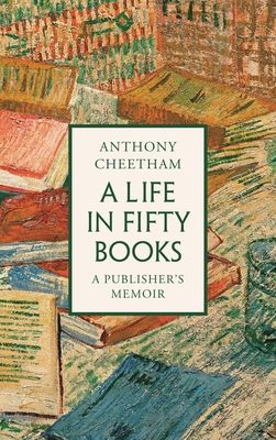 A Life in Fifty Books : A Publisher's Memoir