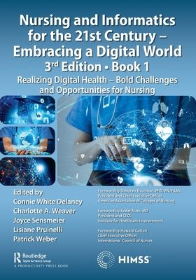 Forsidebilde av Nursing and Informatics for the 21st Century - Embracing a Digital World, Book 1 : Realizing Digital Health - Bold Challenges and Opportunities for Nursing