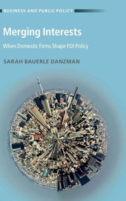 Merging Interests : When Domestic Firms Shape FDI Policy