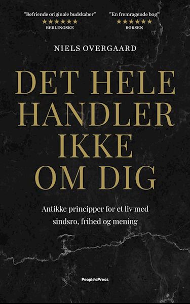 Det hele handler ikke om dig : antikke principper for et liv med sindsro, frihed og mening