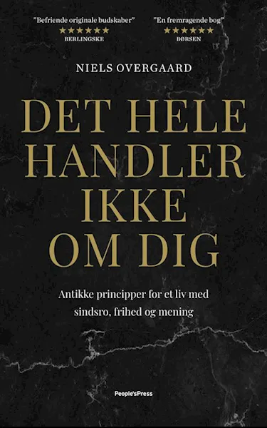 Forsidebilde av Det hele handler ikke om dig : antikke principper for et liv med sindsro, frihed og mening