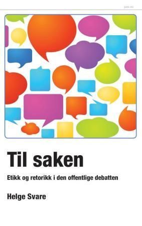 Til saken : etikk og retorikk i den offentlige samtalen