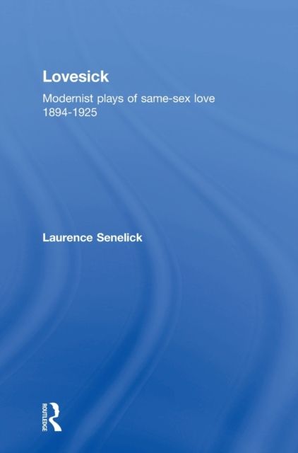Lovesick : Modernist Plays of Same-Sex Love, 1894-1925