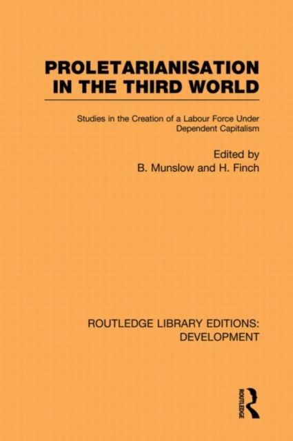 Proletarianisation in the Third World : Studies in the Creation of a Labour Force Under Dependent Capitalism