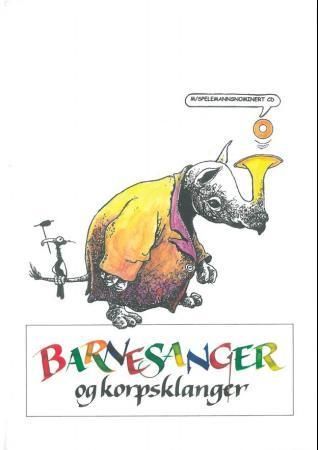 Barnesanger og korpsklanger : syng barnesangene selv eller lytt til CD-en og lær samtidig om korpsinstrumentene på en ny og morsom måte!