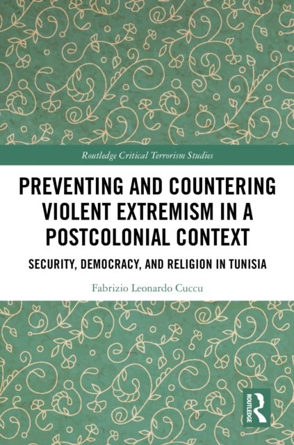 Preventing and Countering Violent Extremism in a Postcolonial Context : Security, Democracy, and Religion in Tunisia