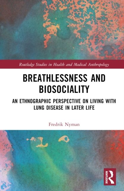 Breathlessness and Biosociality : An Ethnographic Perspective on Living with Lung Disease in Later Life