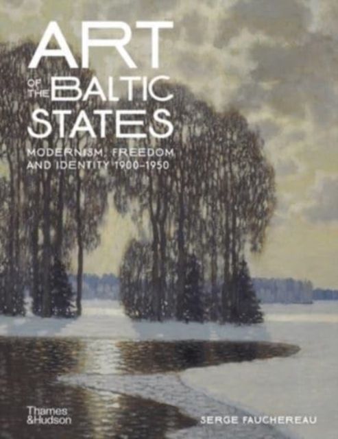 Art of the Baltic States : Modernism, Freedom and Identity 1900–1950