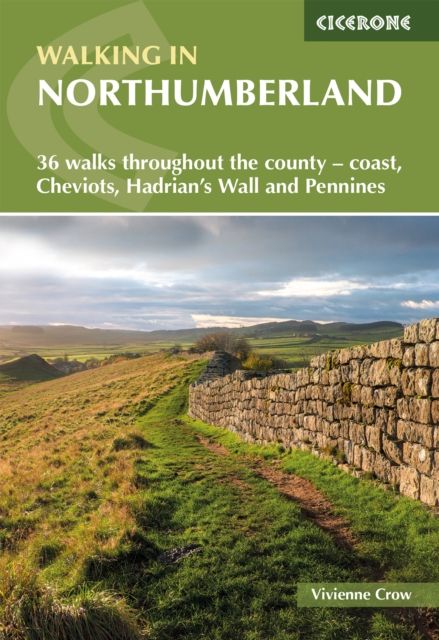 Walking in Northumberland : 36 walks throughout the county - Cheviots, Hadrian's Wall, Pennines and coast