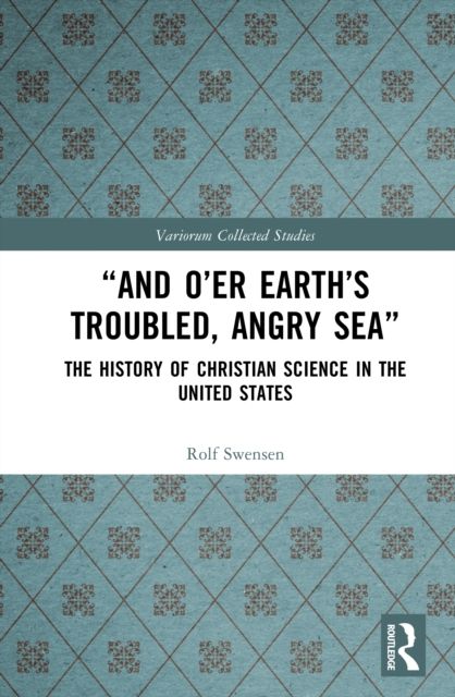 “And O’er Earth’s Troubled, Angry Sea”: The History of Christian Science in the United States