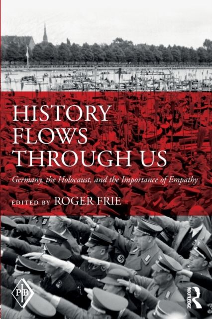History Flows through Us : Germany, the Holocaust, and the Importance of Empathy