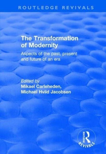 The Transformation of Modernity : Aspects of the Past, Present and Future of an Era