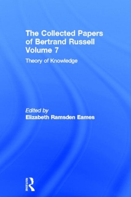 The Collected Papers of Bertrand Russell, Volume 7 : Theory of Knowledge: The 1913 Manuscript