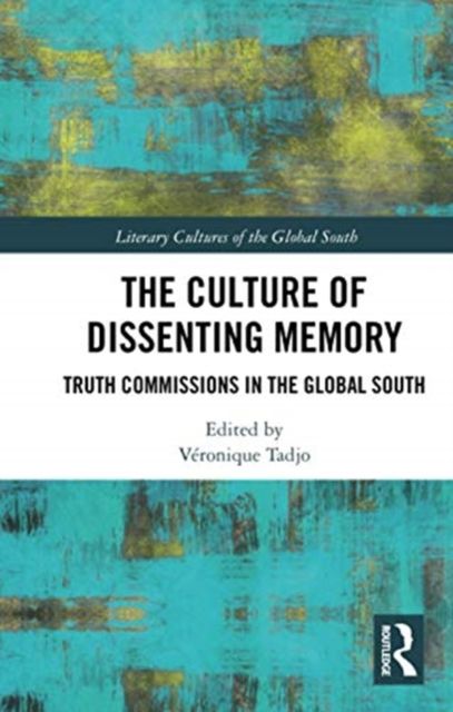 The Culture of Dissenting Memory : Truth Commissions in the Global South