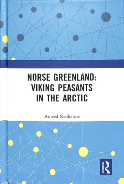 Norse Greenland: Viking Peasants in the Arctic
