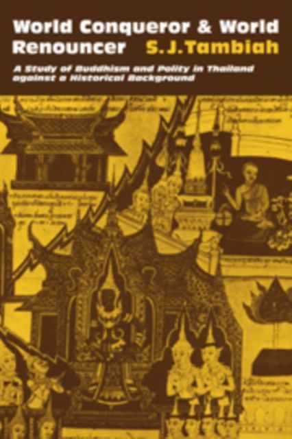 World Conqueror and World Renouncer : A Study of Buddhism and Polity in Thailand against a Historical Background