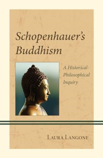 Schopenhauer's Buddhism : A Historical-Philosophical Inquiry