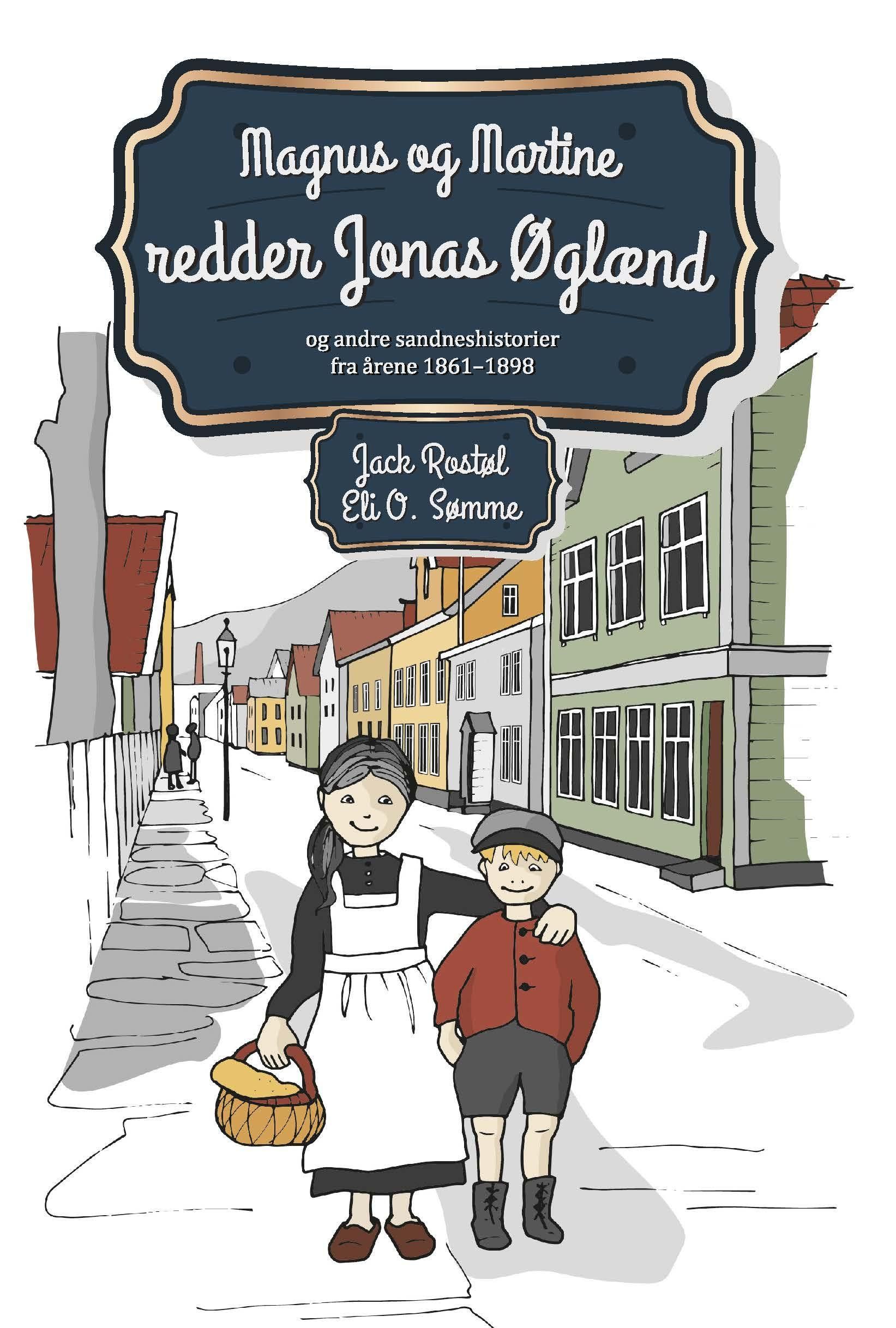 Magnus og Martine redder Jonas Øglænd : og andre Sandneshistorier fra årene 1861-1898
