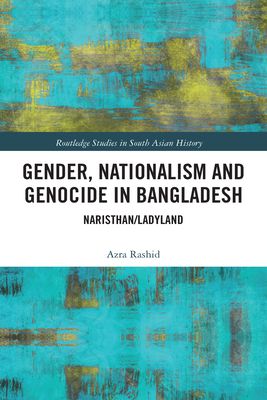 Gender, Nationalism, and Genocide in Bangladesh : Naristhan/Ladyland