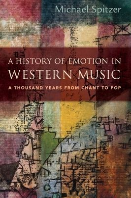 A History of Emotion in Western Music : A Thousand Years from Chant to Pop