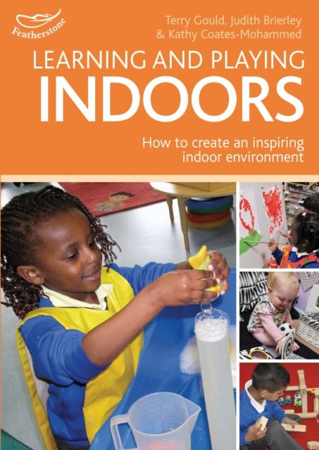 Learning and Playing Indoors : An essential guide to creating an inspiring indoor environment