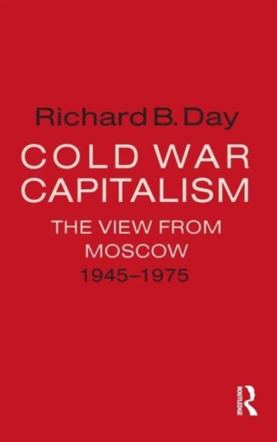 Cold War Capitalism: The View from Moscow, 1945-1975 : The View from Moscow, 1945-1975