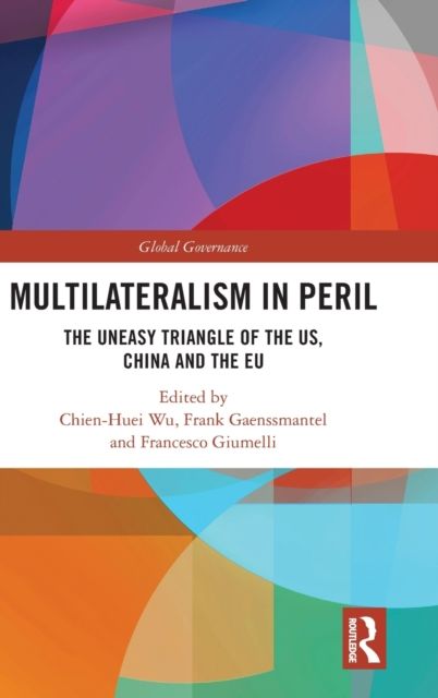 Multilateralism in Peril : The Uneasy Triangle of the US, China and the EU