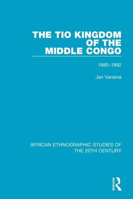 The Tio Kingdom of The Middle Congo : 1880-1892